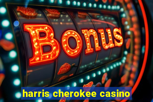 harris cherokee casino