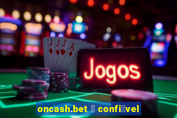 oncash.bet 茅 confi谩vel