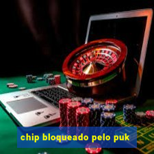 chip bloqueado pelo puk