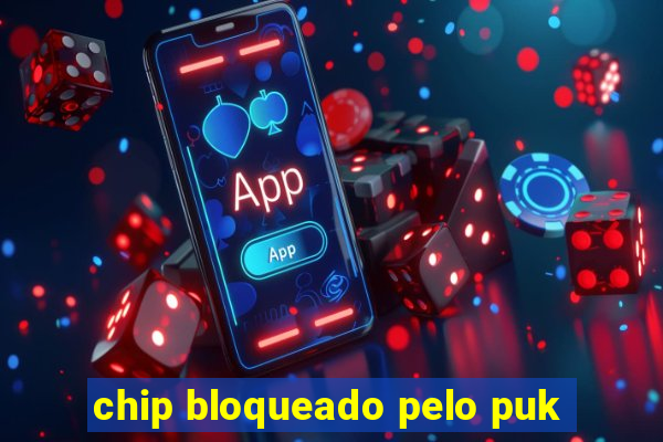 chip bloqueado pelo puk