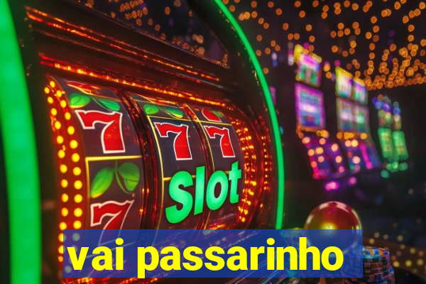 vai passarinho