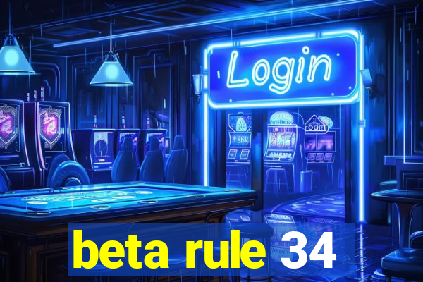 beta rule 34