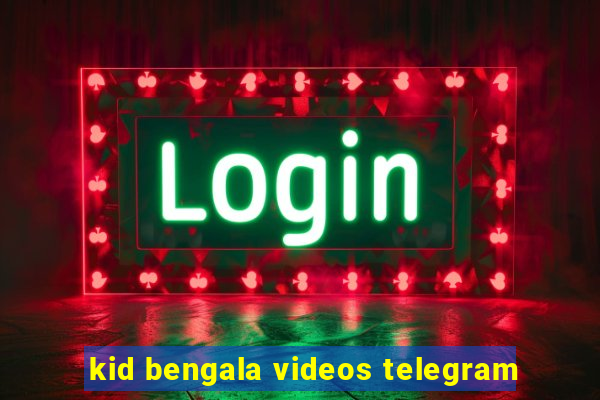 kid bengala videos telegram