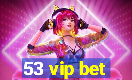 53 vip bet