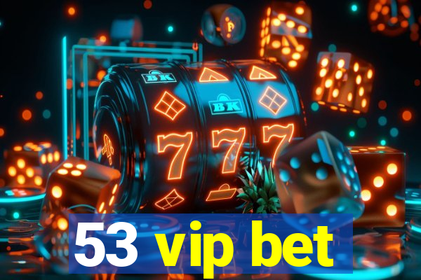 53 vip bet