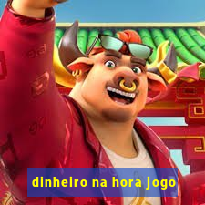 dinheiro na hora jogo