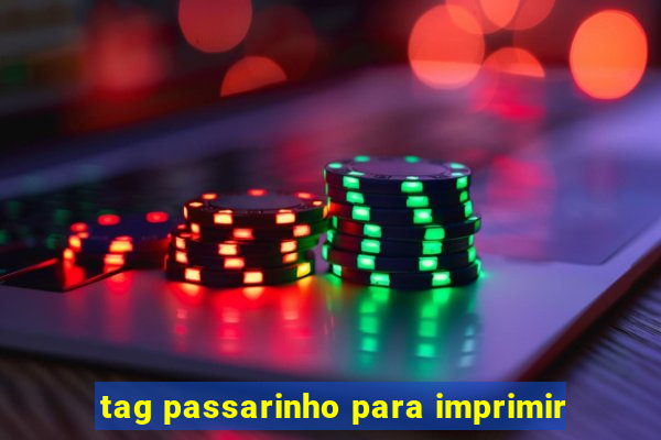 tag passarinho para imprimir