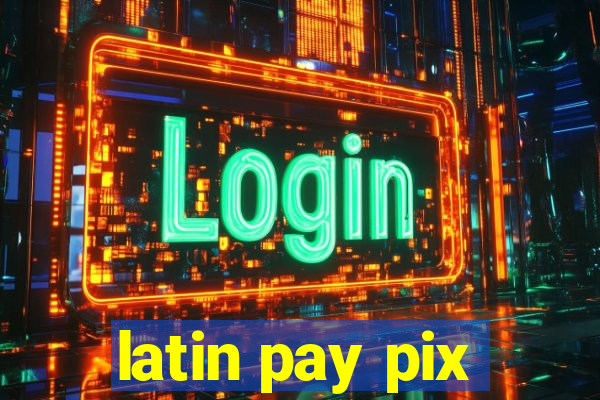 latin pay pix