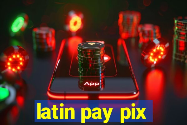 latin pay pix