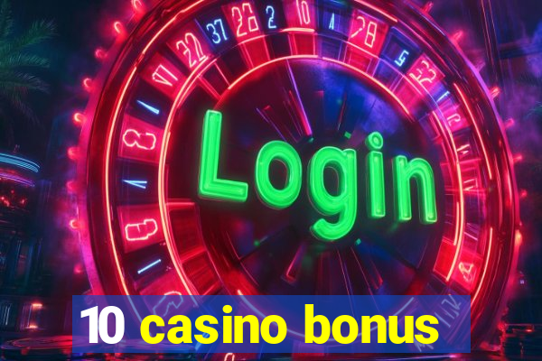 10 casino bonus