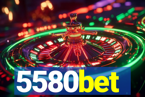 5580bet