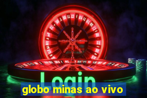 globo minas ao vivo