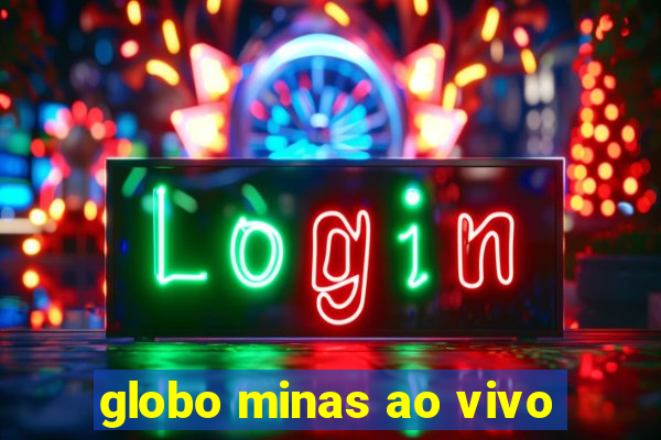 globo minas ao vivo