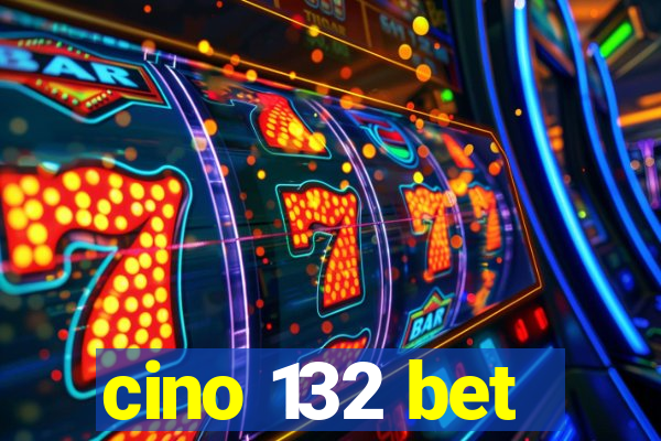 cino 132 bet