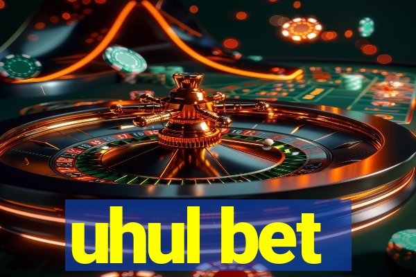 uhul bet