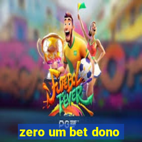 zero um bet dono