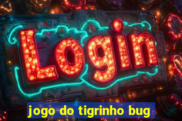 jogo do tigrinho bug