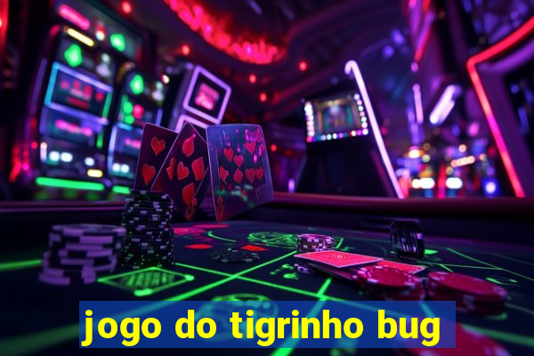 jogo do tigrinho bug