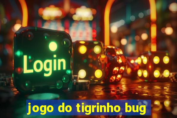 jogo do tigrinho bug