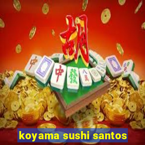 koyama sushi santos