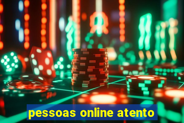 pessoas online atento