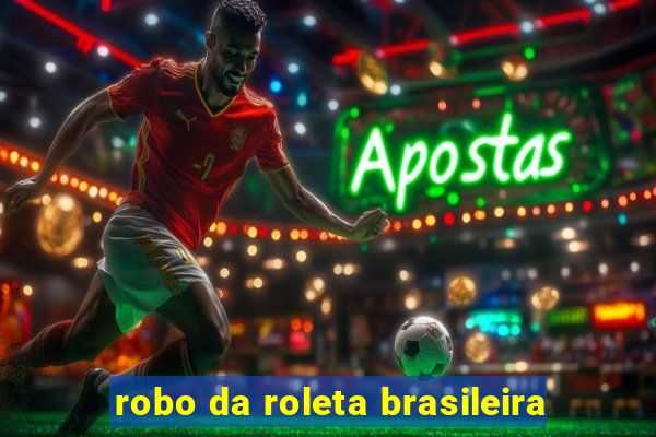 robo da roleta brasileira