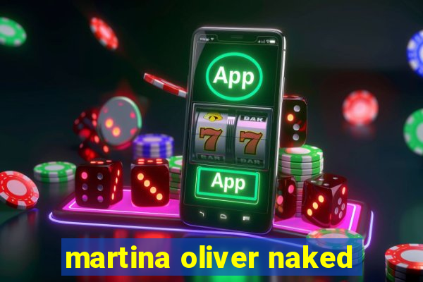 martina oliver naked