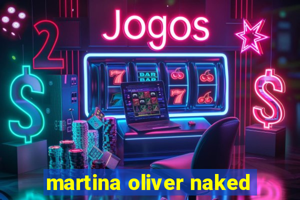 martina oliver naked