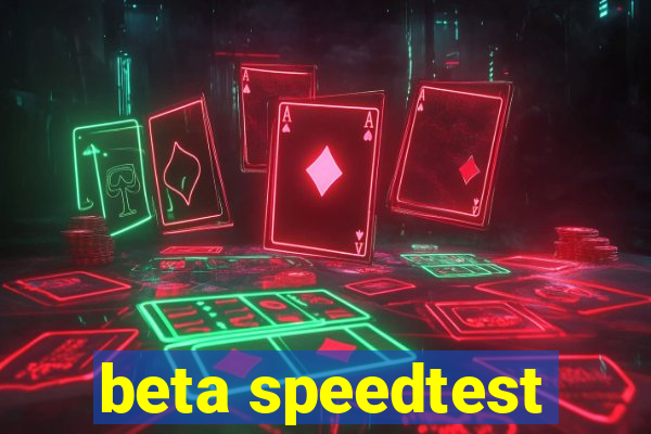 beta speedtest