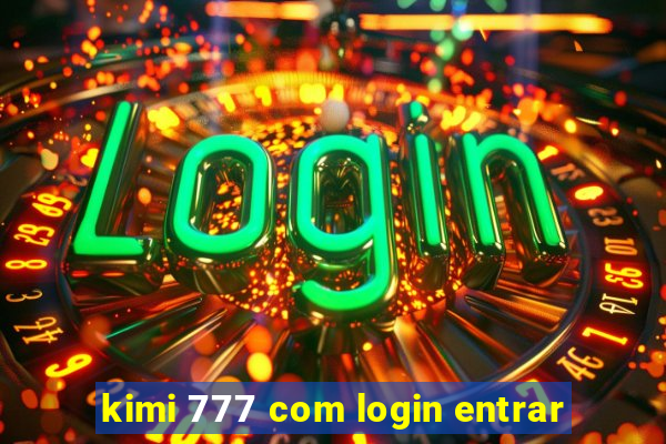 kimi 777 com login entrar