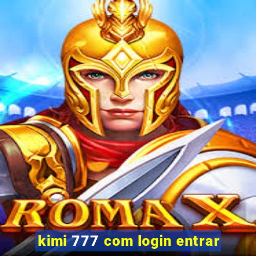 kimi 777 com login entrar