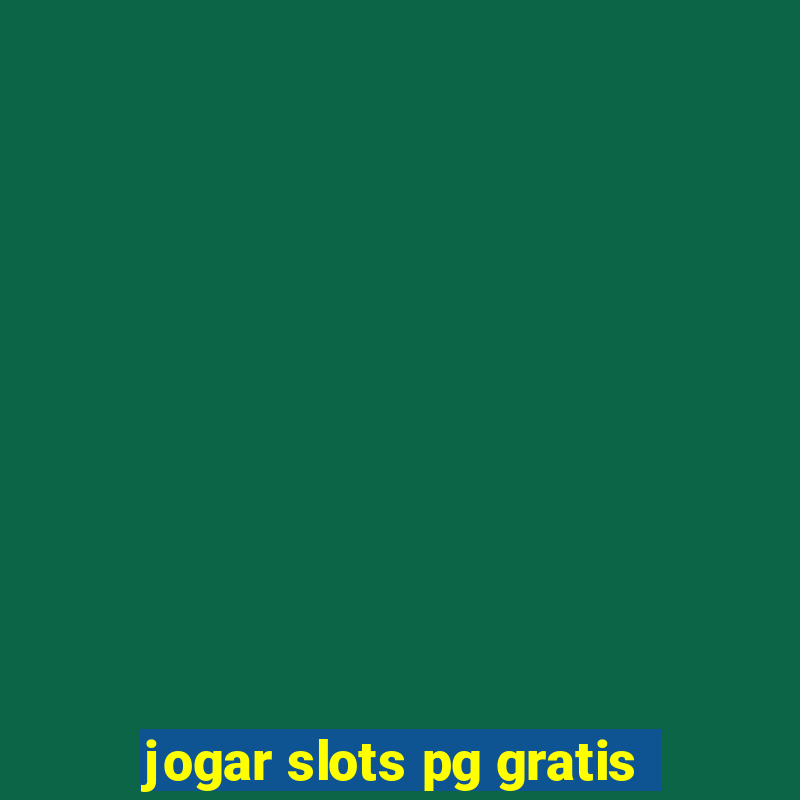 jogar slots pg gratis