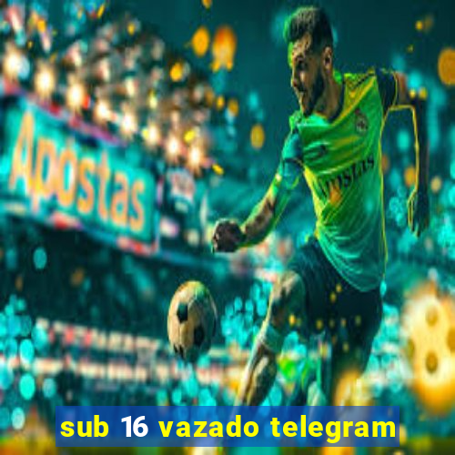 sub 16 vazado telegram