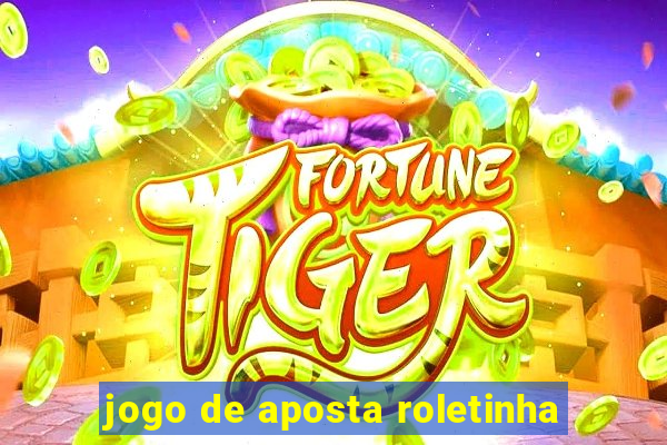 jogo de aposta roletinha