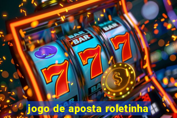 jogo de aposta roletinha