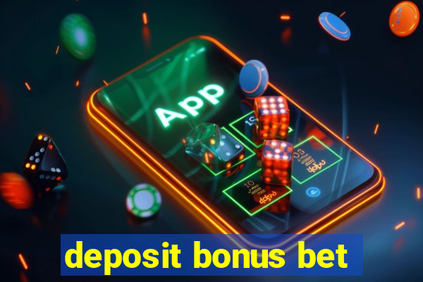 deposit bonus bet