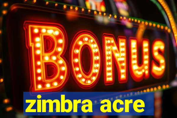 zimbra acre