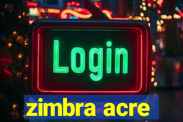 zimbra acre