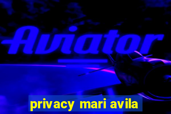 privacy mari avila