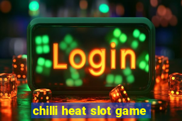 chilli heat slot game