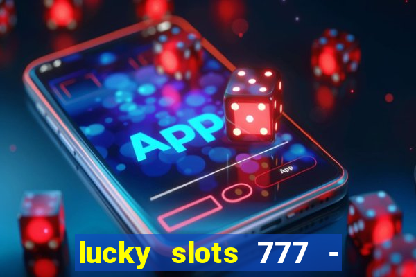 lucky slots 777 - free download