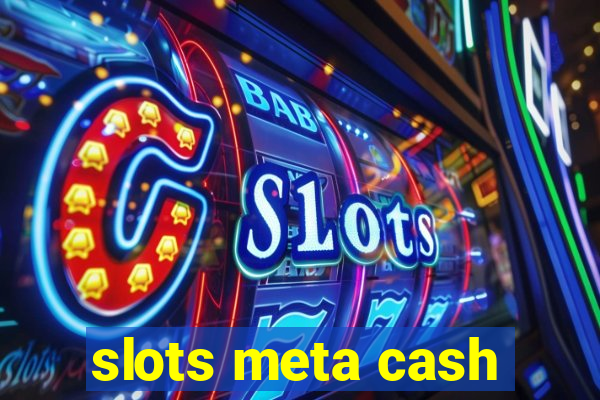 slots meta cash