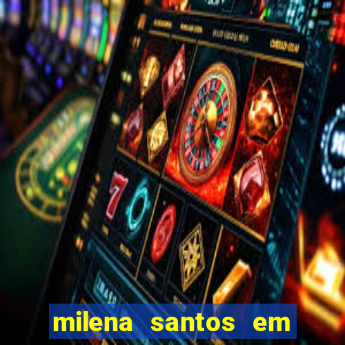 milena santos em vizinhas gostosas