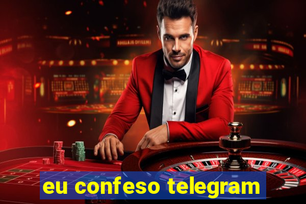 eu confeso telegram