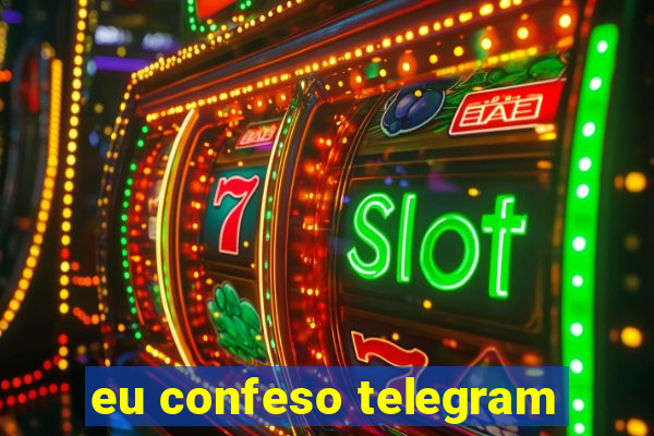 eu confeso telegram