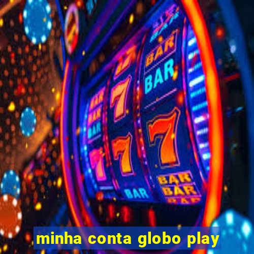 minha conta globo play