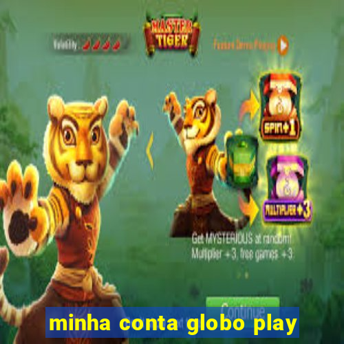 minha conta globo play