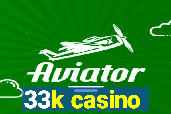 33k casino