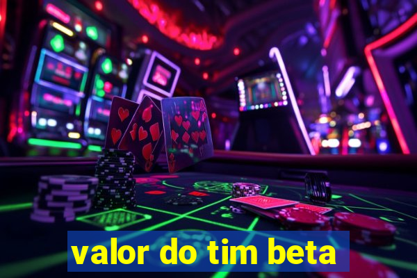 valor do tim beta