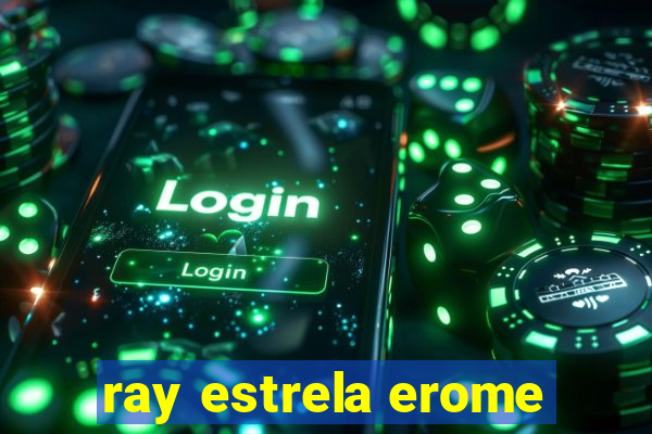 ray estrela erome